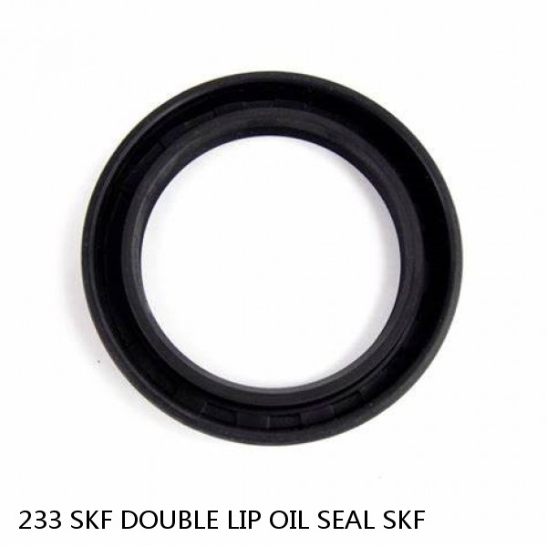 233 SKF DOUBLE LIP OIL SEAL SKF